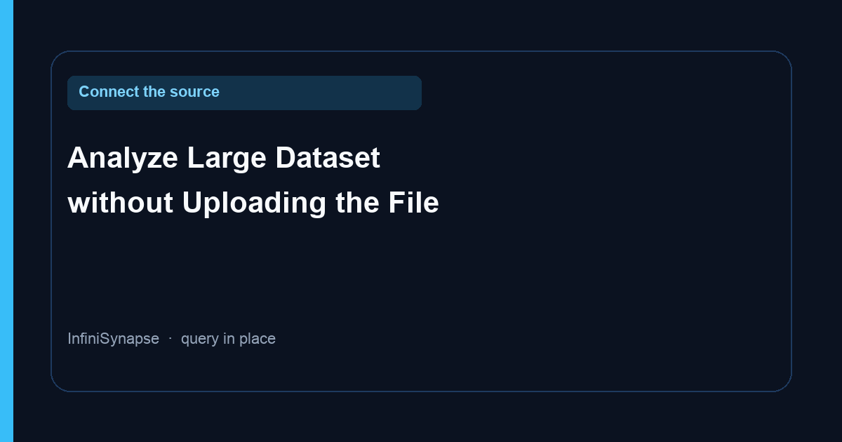 Analyze Large Dataset without Uploading the File — connect the source instead of a chat upload