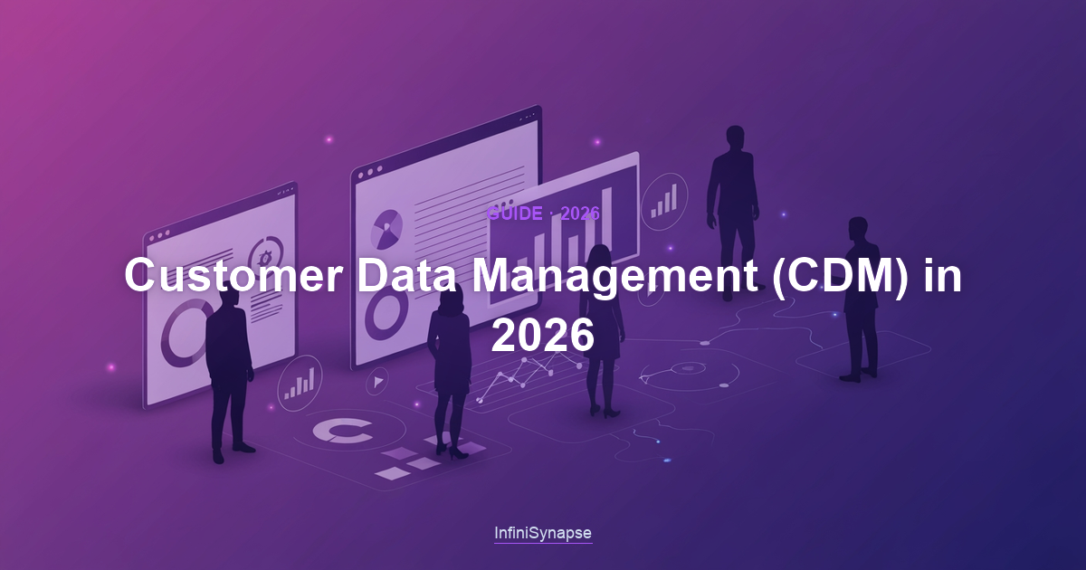 Overview of customer data management in 2026: unifying, cleaning, governing, and activating customer data into a single trusted view