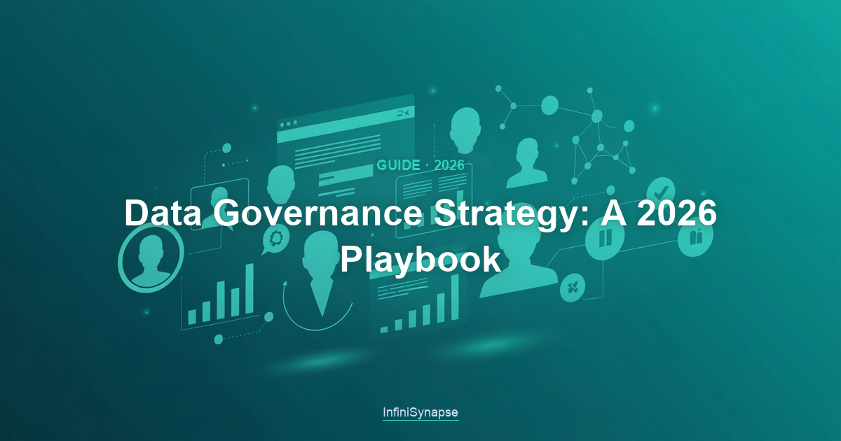 Overview of a data governance strategy in 2026: business goals, priorities, roadmap, operating model, and metrics aligned end to end