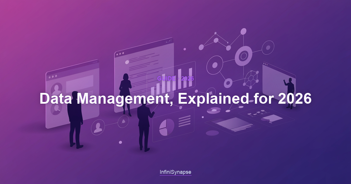 Overview of data management in 2026: the disciplines that keep data accurate, available, secure, and ready for AI analysis