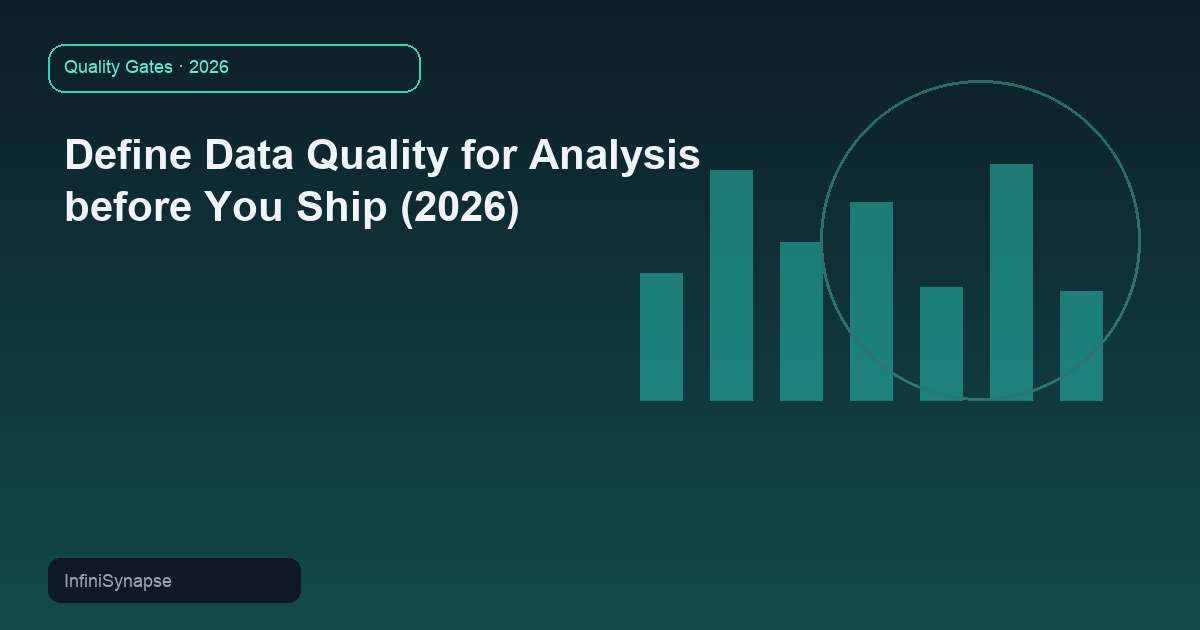Define Data Quality for Analysis before You Ship (2026)