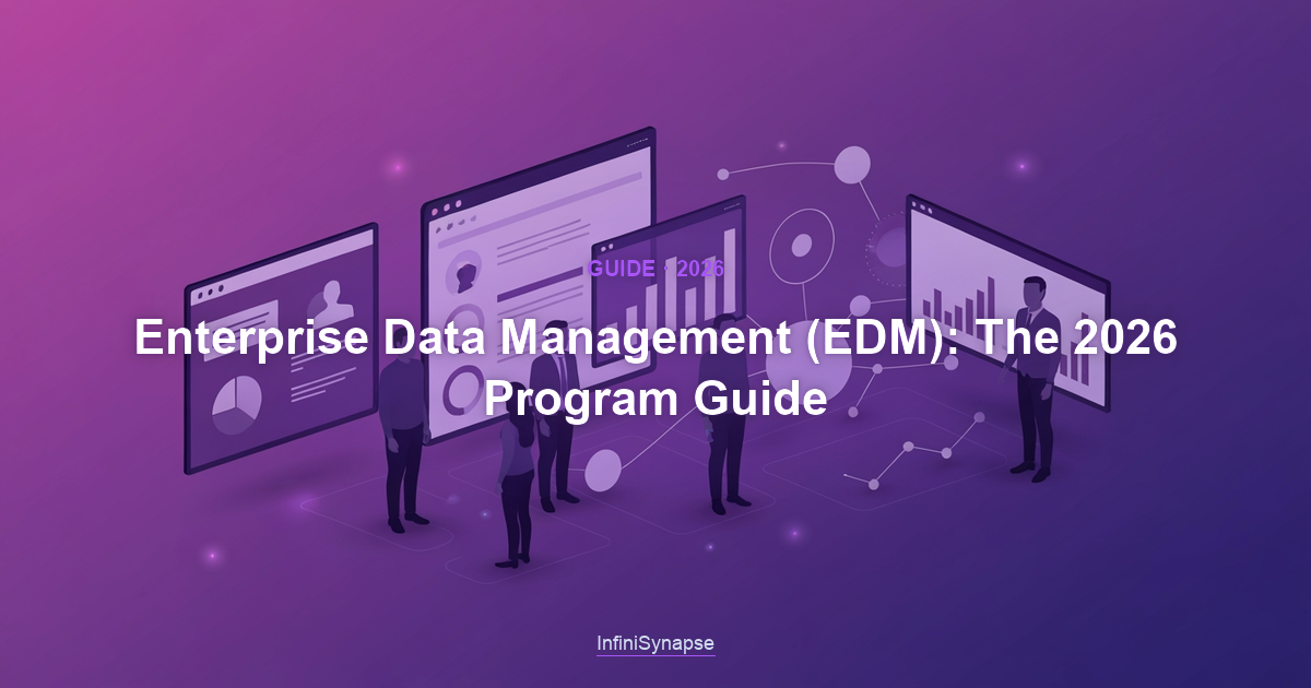 Overview of enterprise data management in 2026: the organization-wide program that makes data a trusted, governed asset across every domain