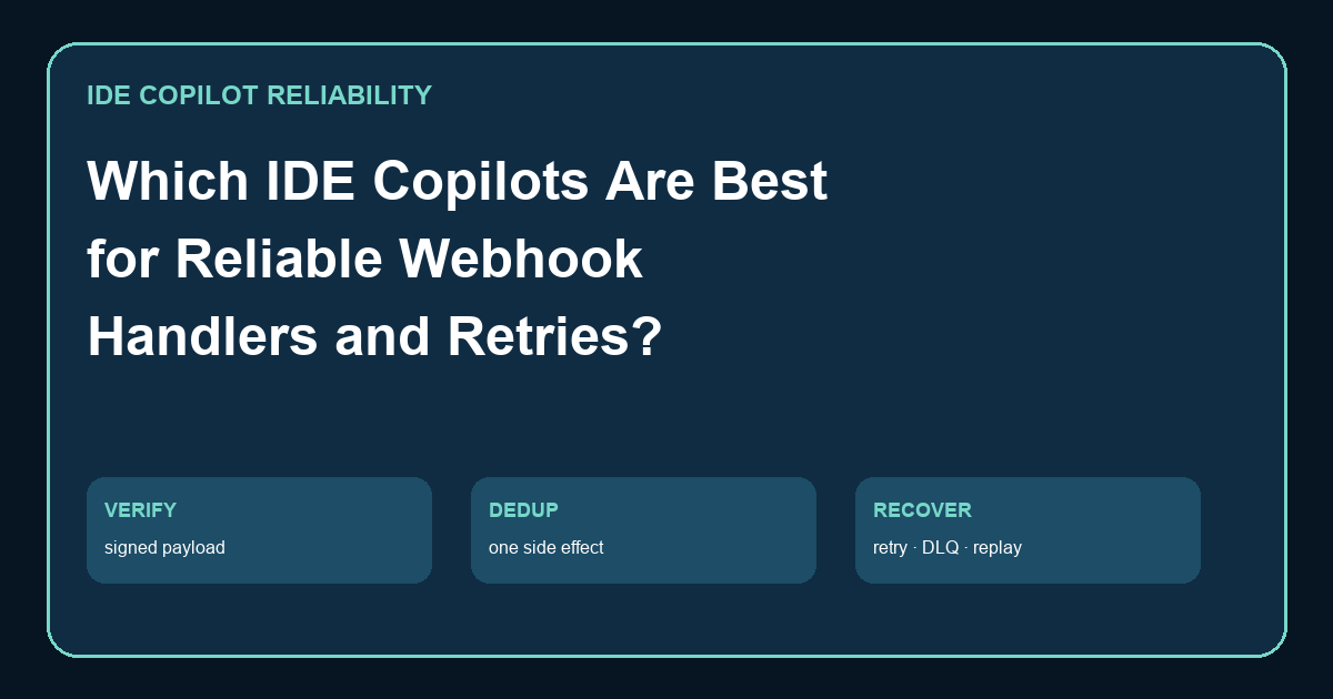Which IDE copilots are best for writing reliable webhook handlers and retries, with signed events, idempotency, queues, and replay