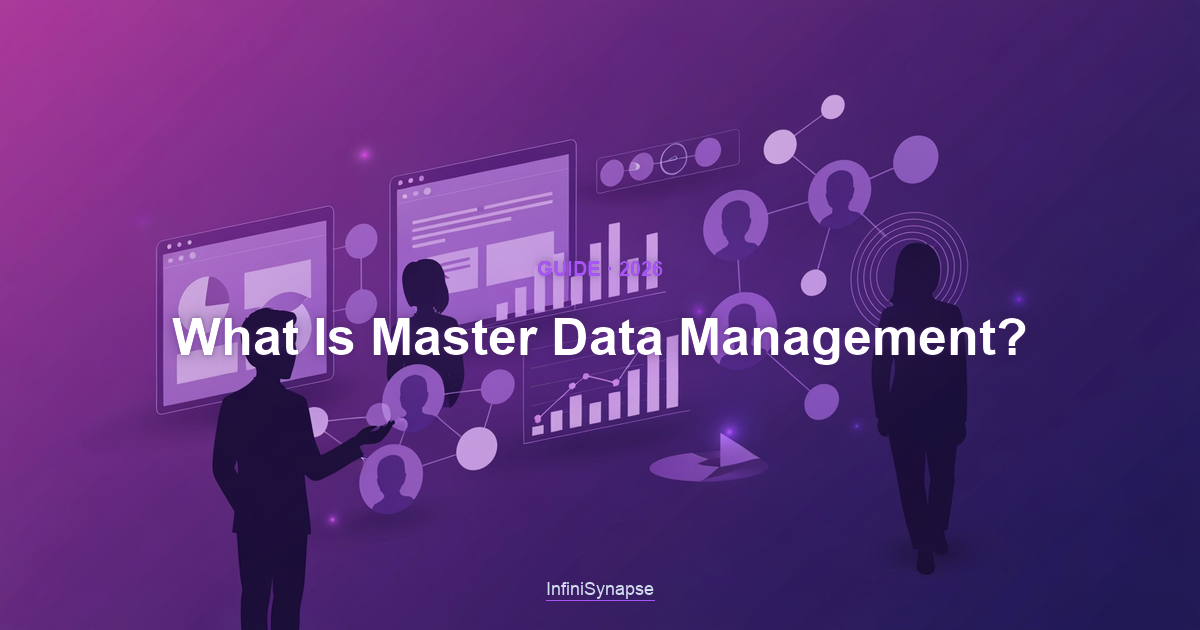 Overview answering what is master data management in 2026: the discipline of creating and maintaining golden records for core business entities